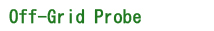 Off-Grid Probe