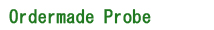 Ordermade Probe
